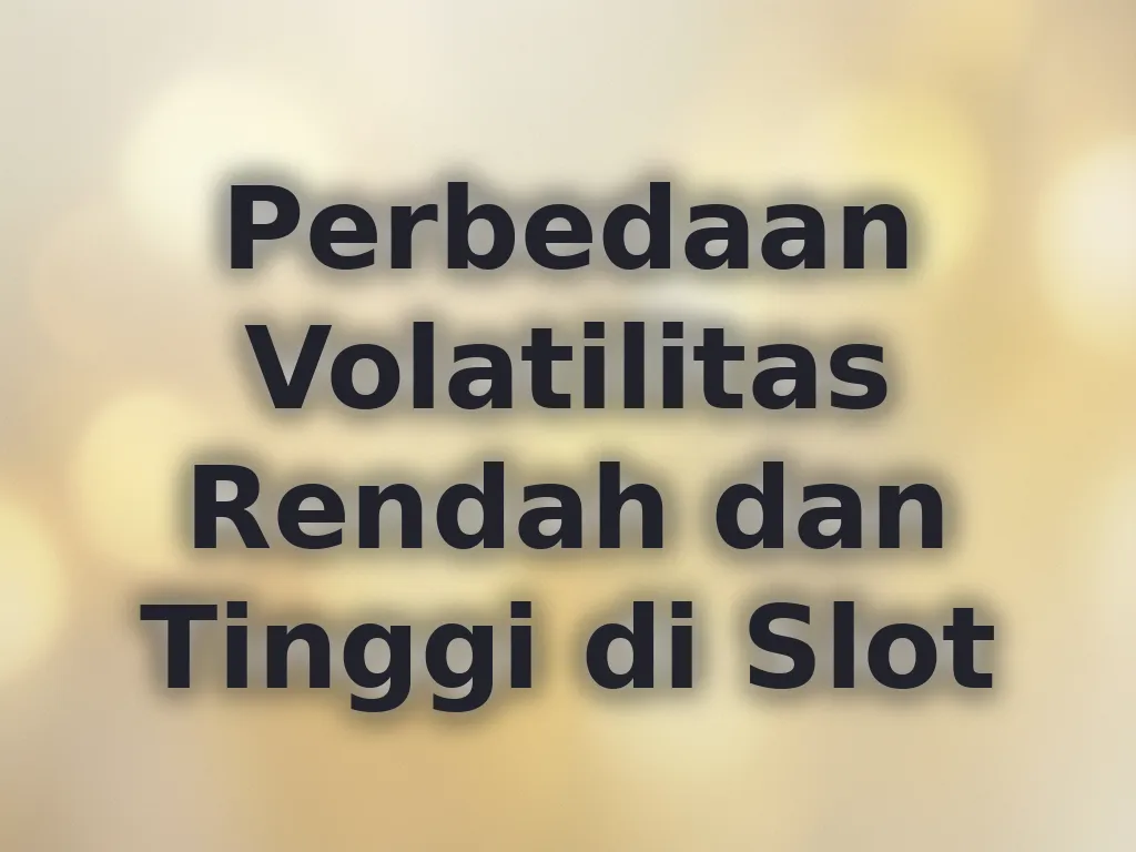 Perbedaan Volatilitas Rendah dan Tinggi di Slot