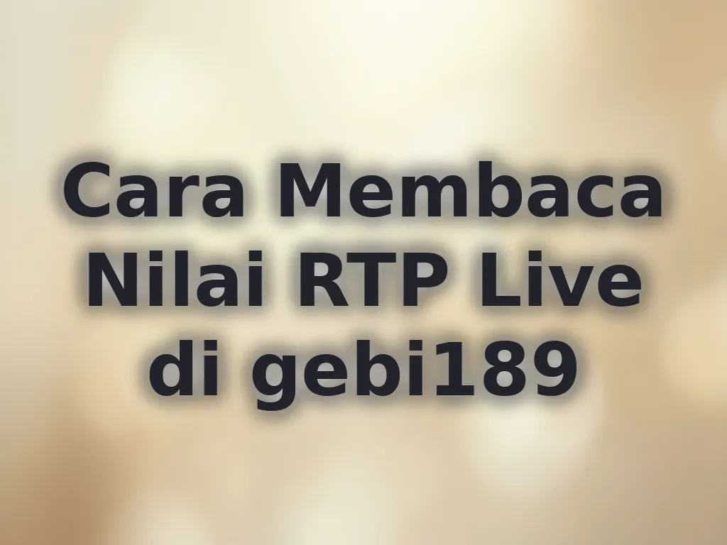 Cara Membaca Nilai RTP Live di gebi189